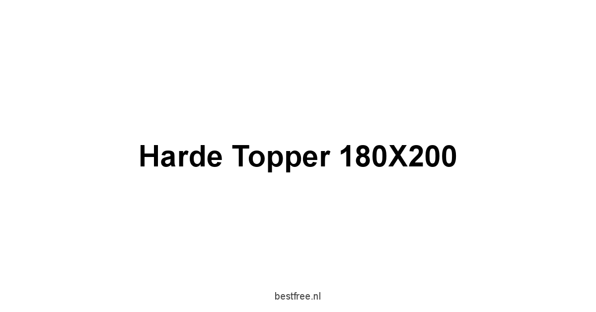 Harde Topper 180X200 1 by BestFREE.nl