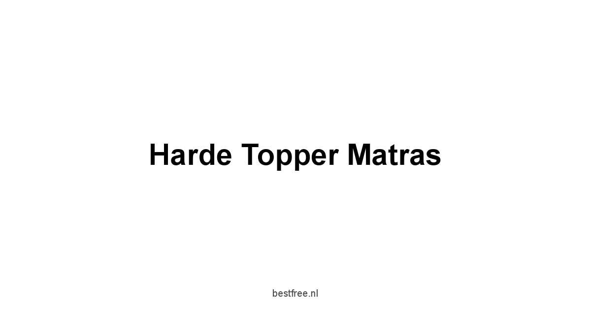 Harde Topper Matras 1 by BestFREE.nl