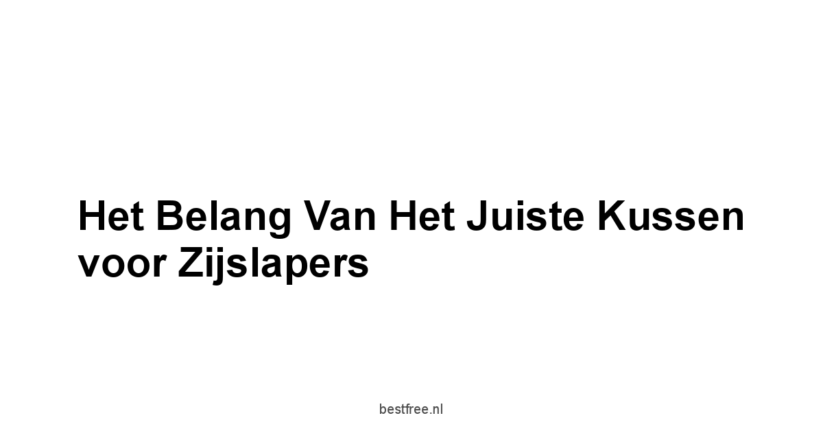 Het belang van het juiste kussen voor zijslapers