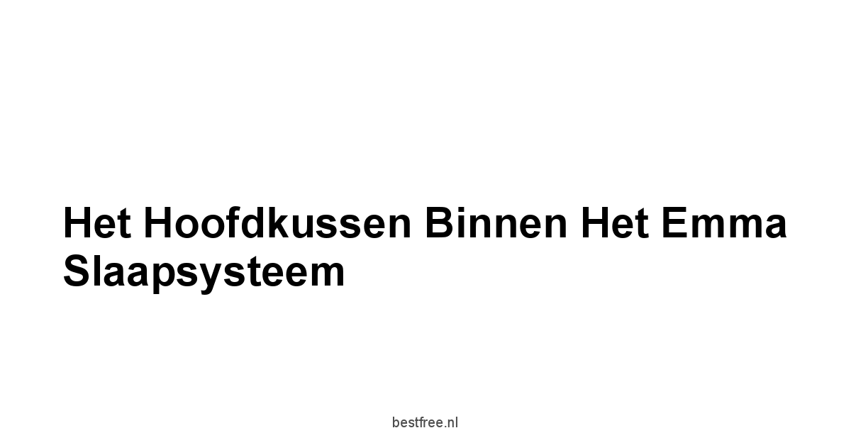 Het Hoofdkussen Binnen Het Emma Slaapsysteem