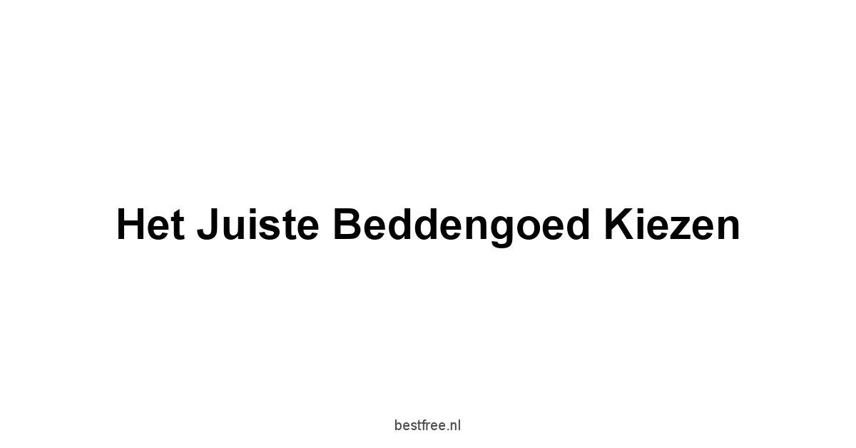 Het Juiste Beddengoed Kiezen