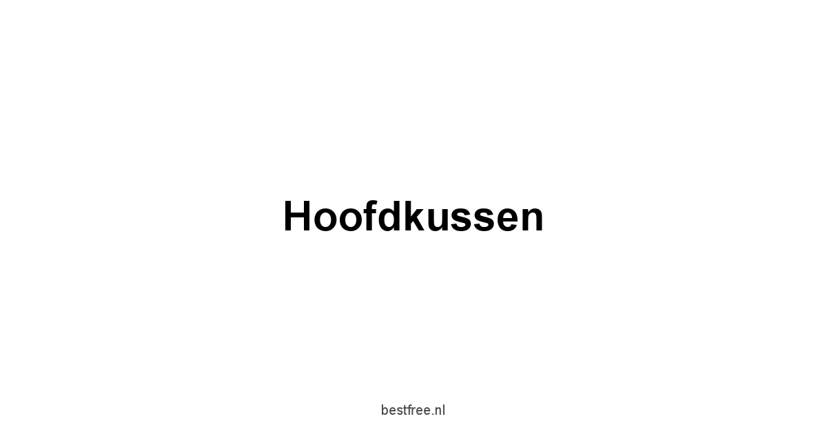 Hoofdkussen 1 by BestFREE.nl