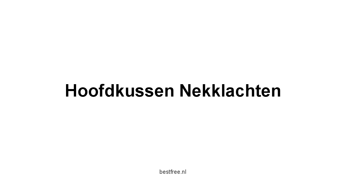 Hoofdkussen Nekklachten 1 by BestFREE.nl