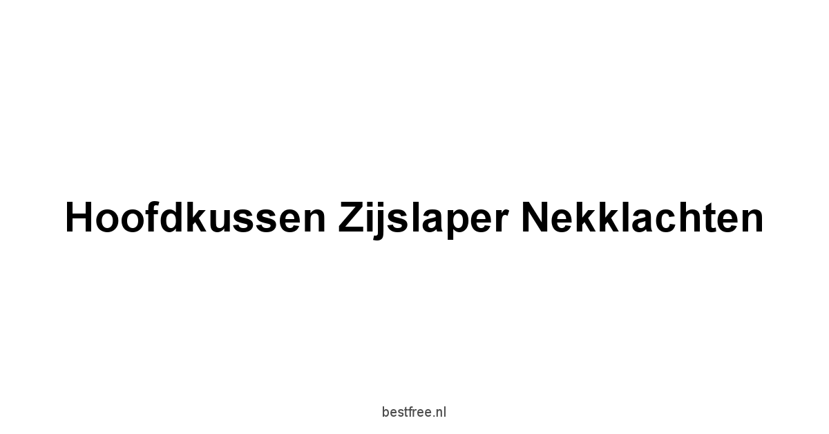 Hoofdkussen Zijslaper Nekklachten 1 by BestFREE.nl