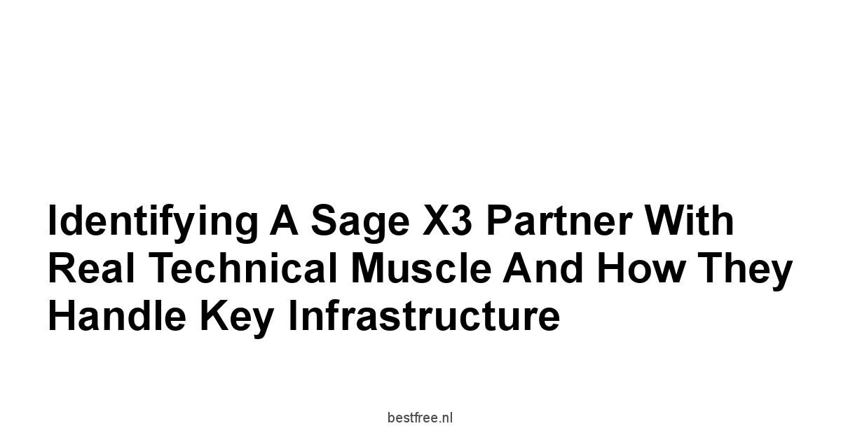 Identifying a Sage X3 Partner With Real Technical Muscle and How They Handle Key Infrastructure