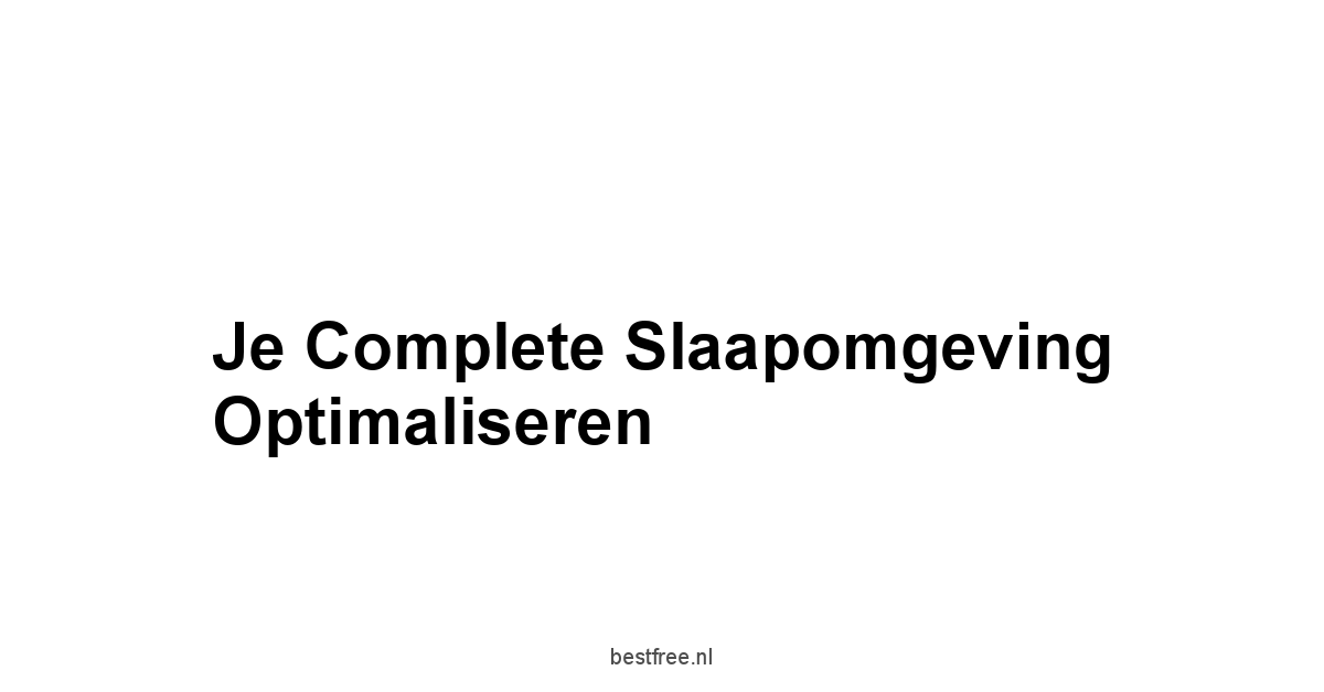 Je Complete Slaapomgeving Optimaliseren