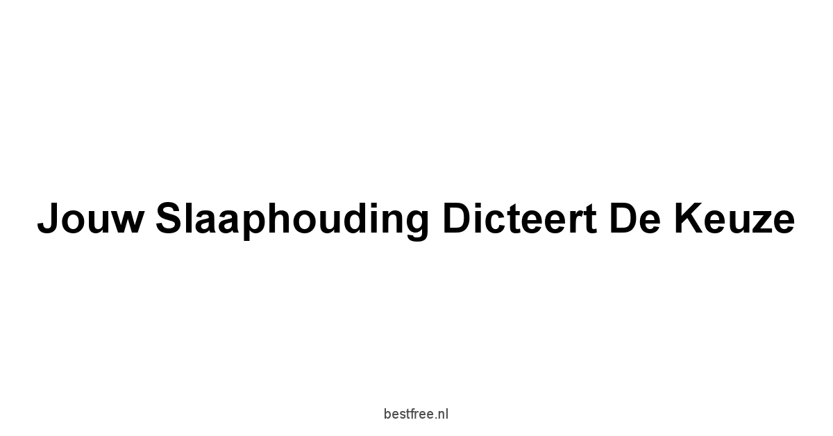 Jouw Slaaphouding Dicteert De Keuze