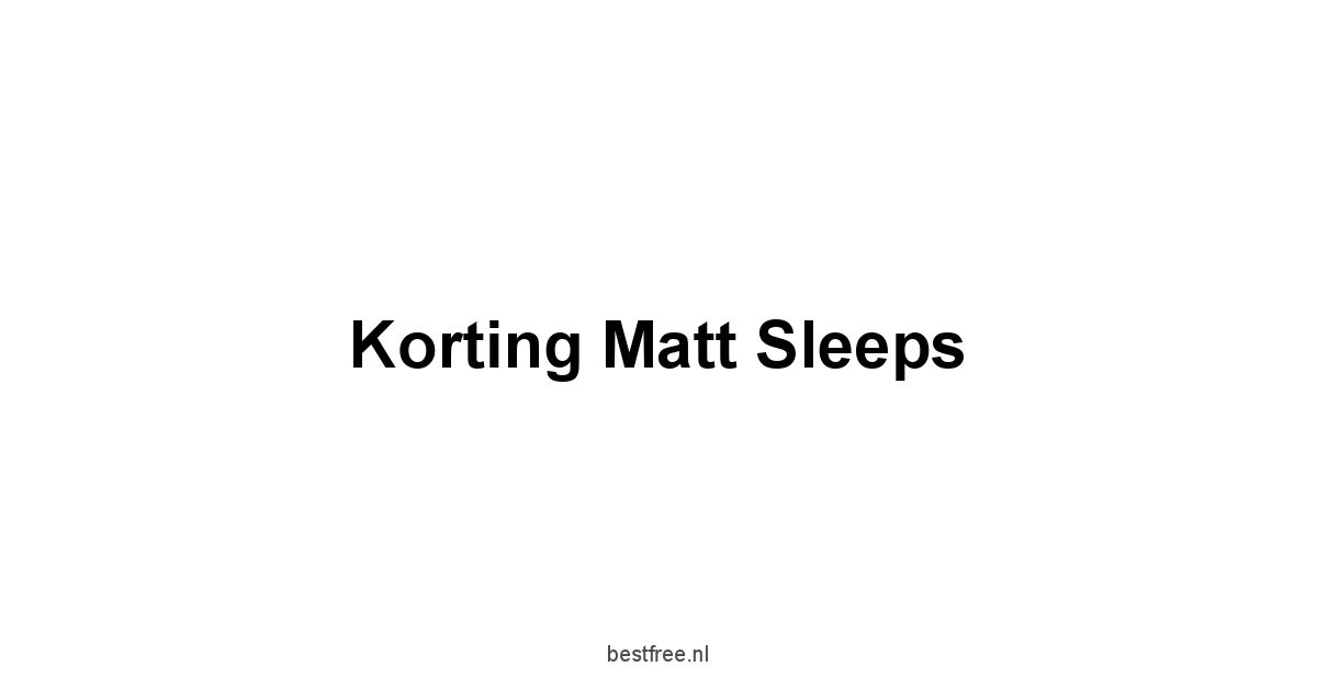 Korting Matt Sleeps 1 by BestFREE.nl