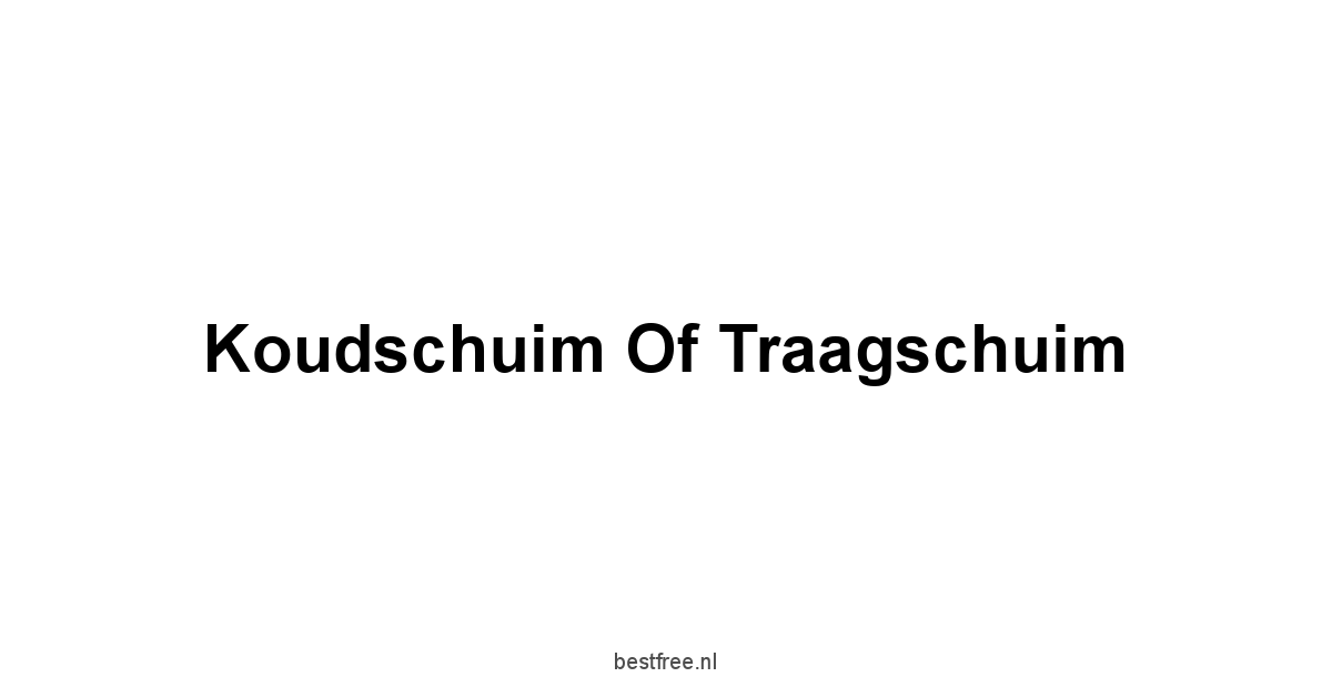 Koudschuim Of Traagschuim 1 by BestFREE.nl