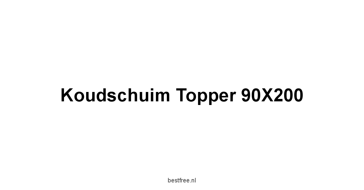 Koudschuim Topper 90X200 1 by BestFREE.nl