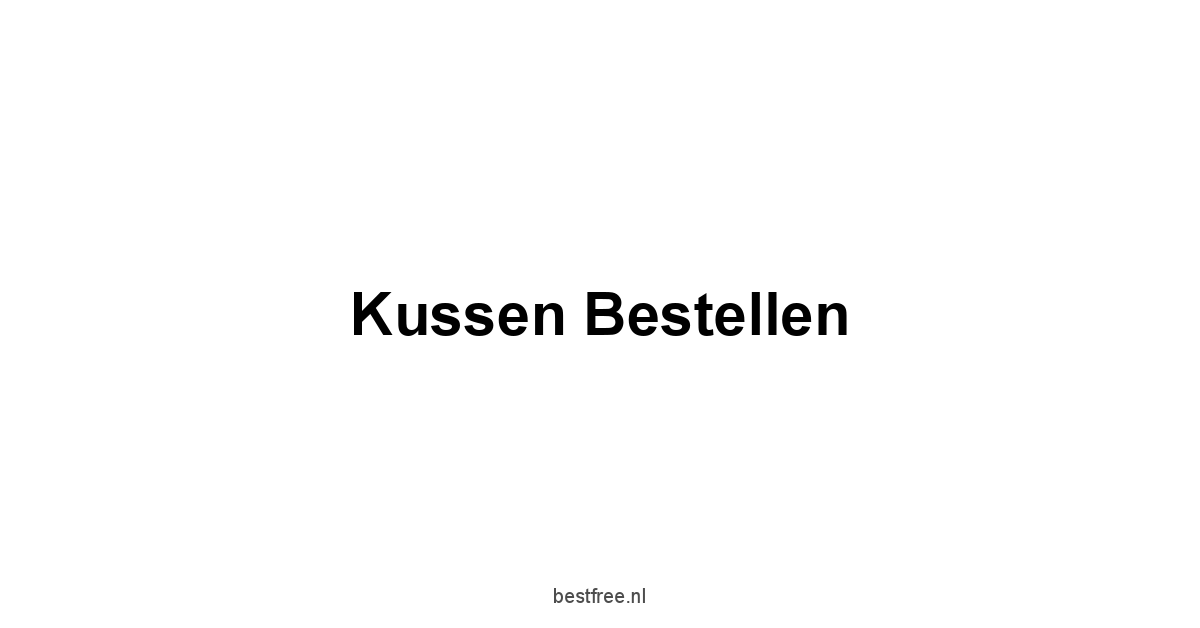 Kussen Bestellen 1 by BestFREE.nl