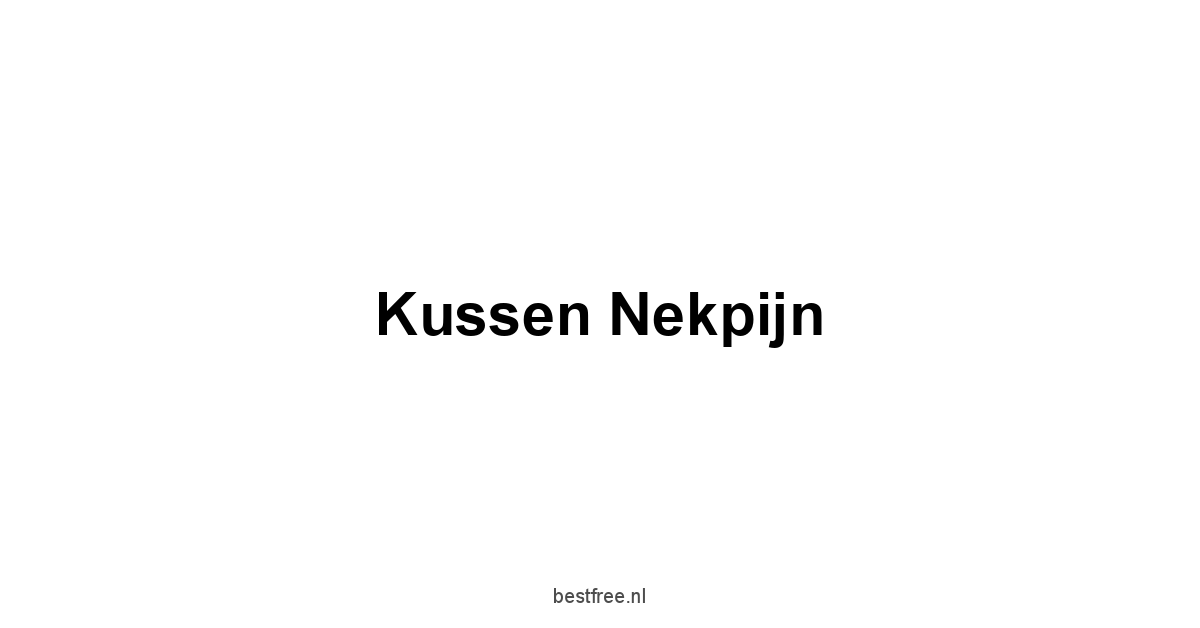Kussen Nekpijn 1 by BestFREE.nl