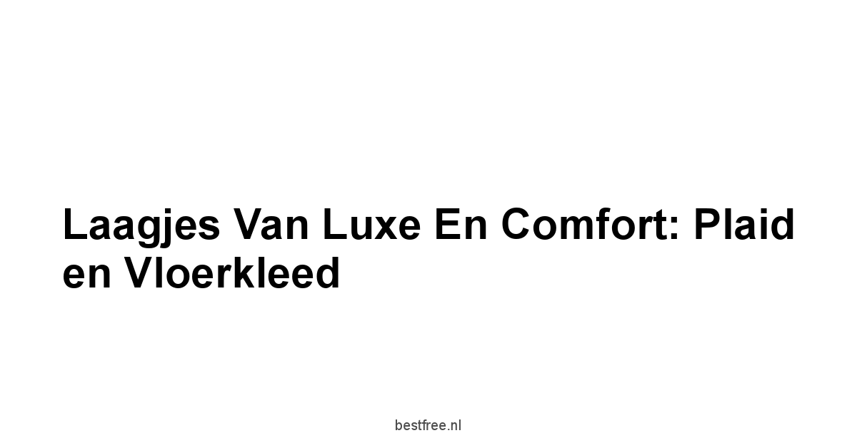 Laagjes van Luxe en Comfort: Plaid en Vloerkleed