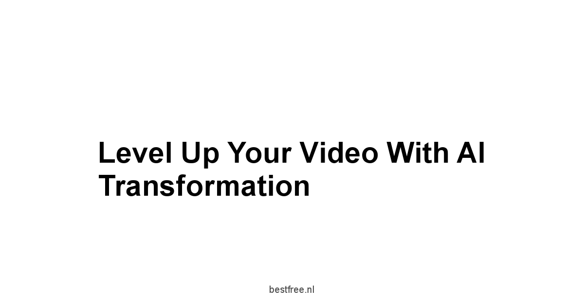 Level Up Your Video with AI Transformation