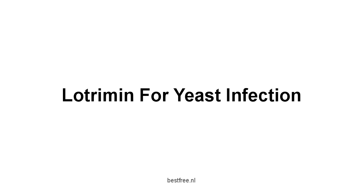 Lotrimin For Yeast Infection 1 by BestFREE.nl