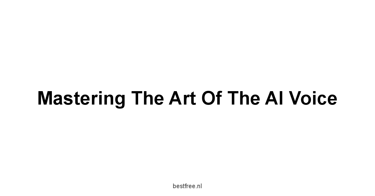 Mastering the Art of the AI Voice