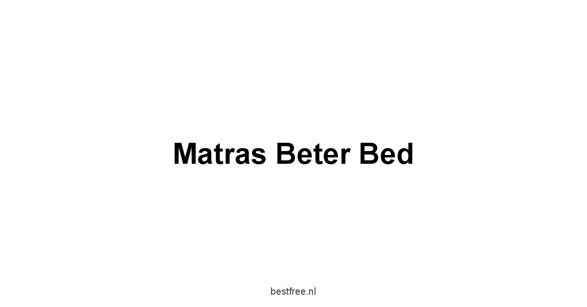 Matras Beter Bed 1 by BestFREE.nl
