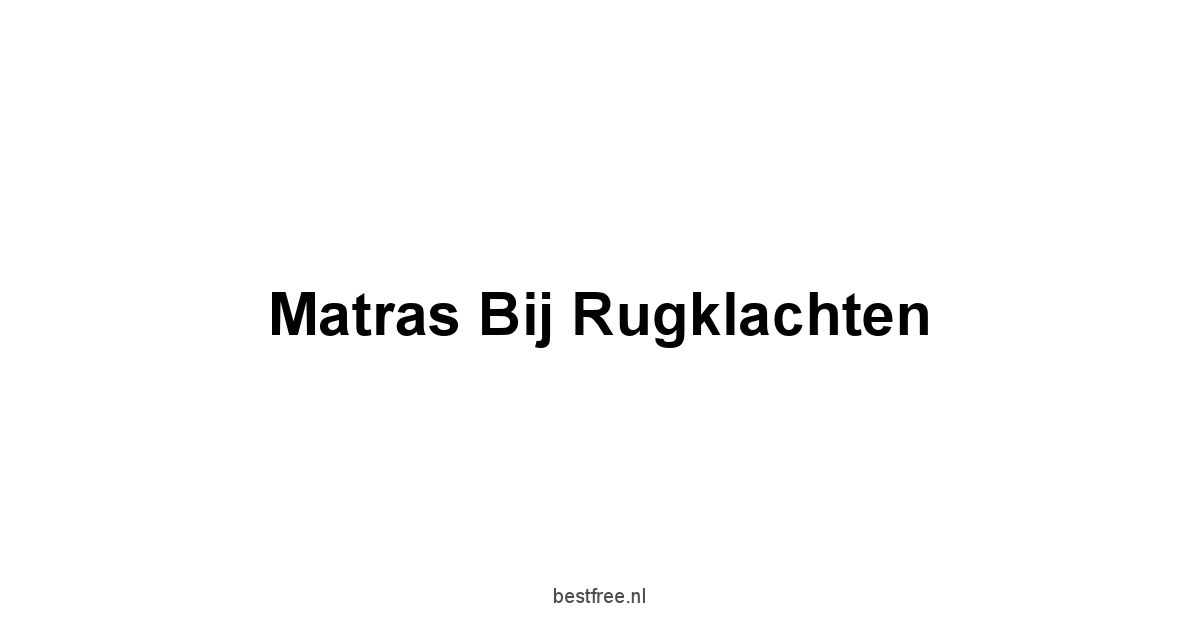 Matras Bij Rugklachten 1 by BestFREE.nl
