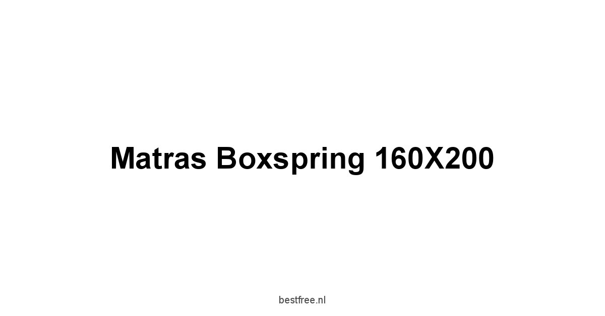 Matras Boxspring 160X200 1 by BestFREE.nl