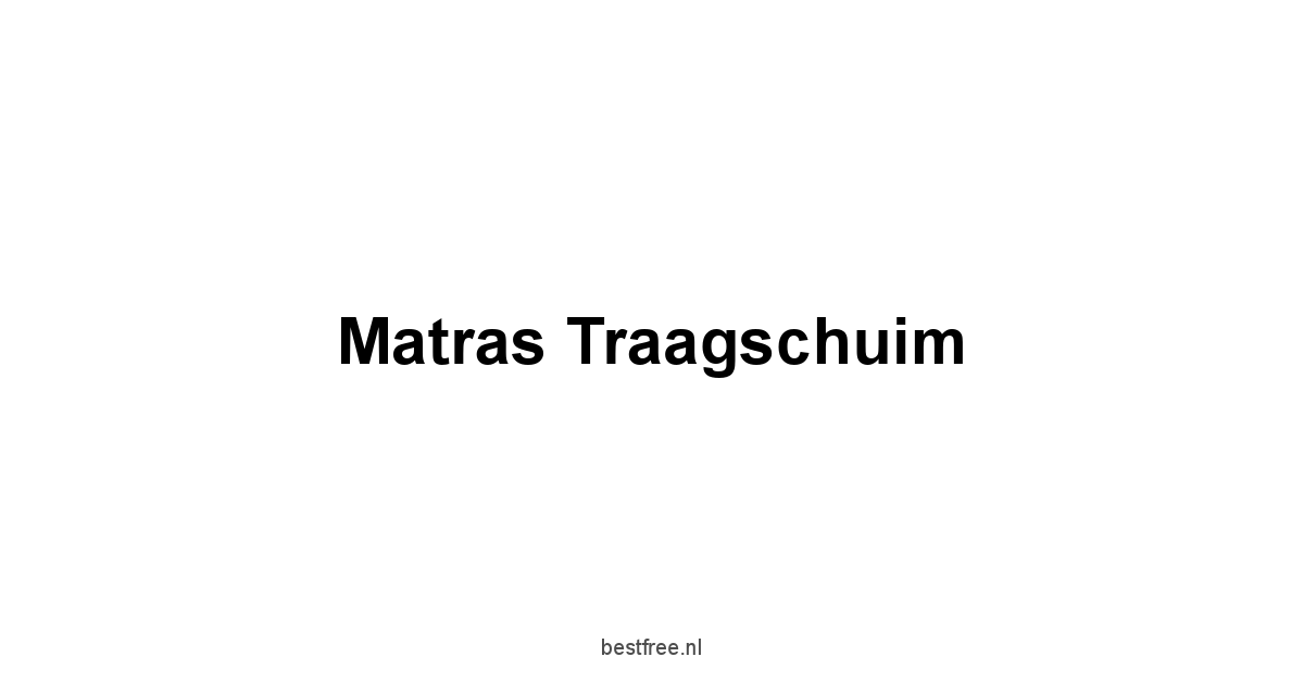 Matras Traagschuim 1 by BestFREE.nl