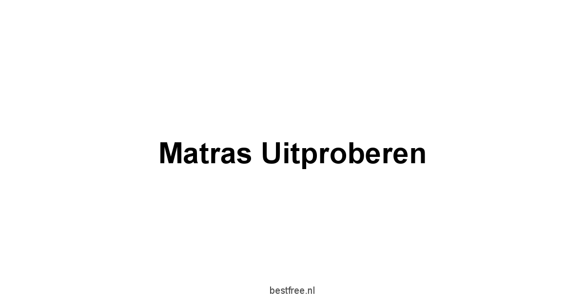 Matras Uitproberen 1 by BestFREE.nl