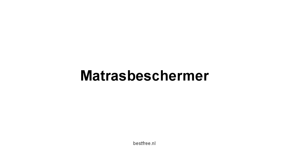 Matrasbeschermer 1 by BestFREE.nl