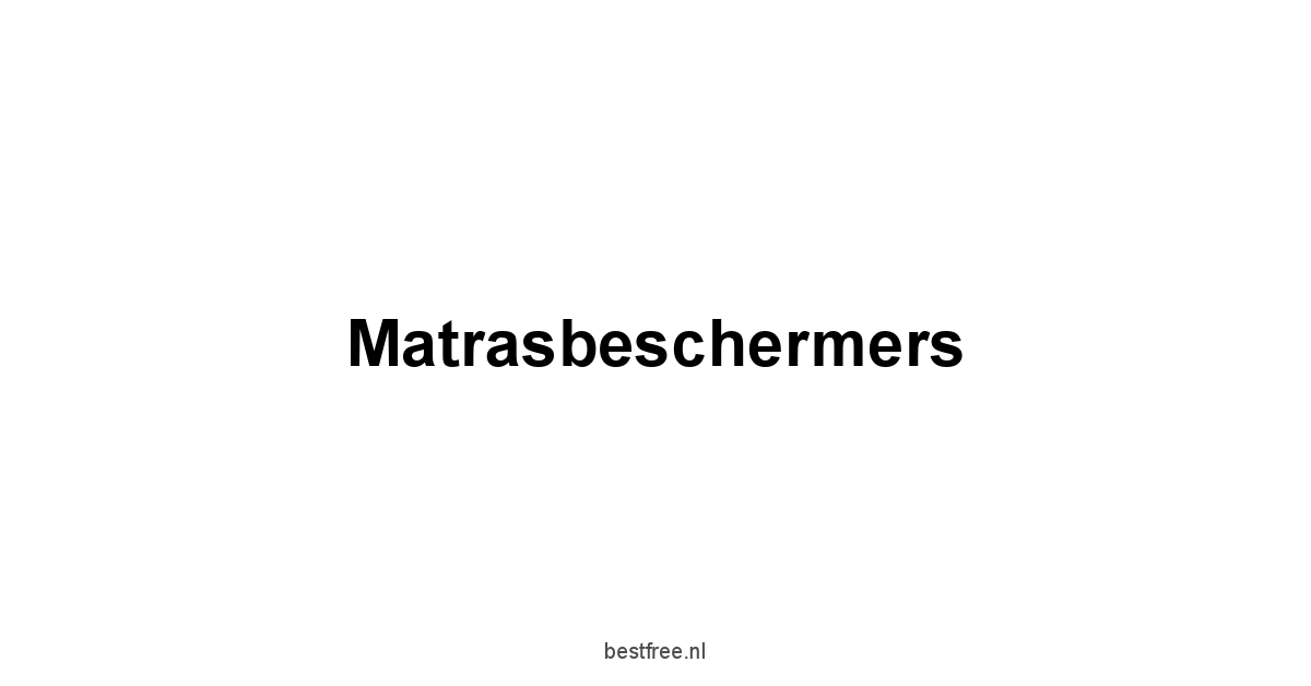 Matrasbeschermers 1 by BestFREE.nl
