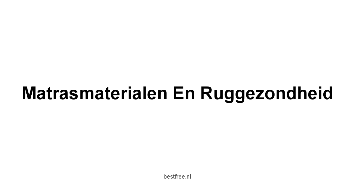 Matrasmaterialen en Ruggezondheid