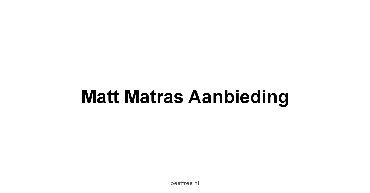 Matt Matras Aanbieding 1 by BestFREE.nl