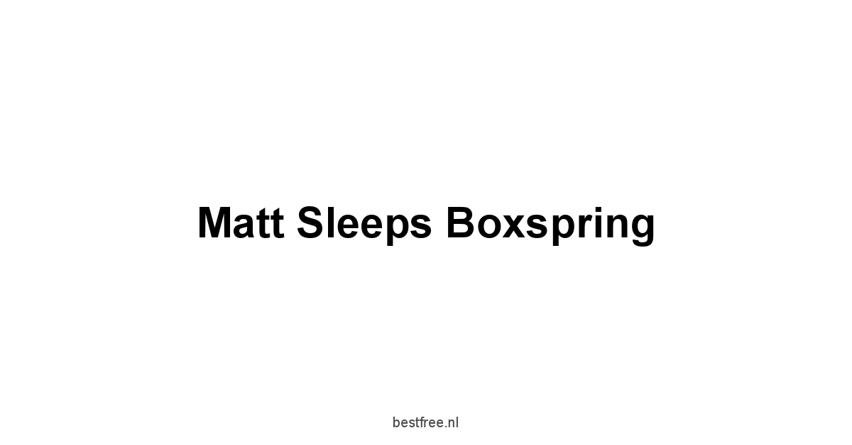 Matt Sleeps Boxspring 1 by BestFREE.nl