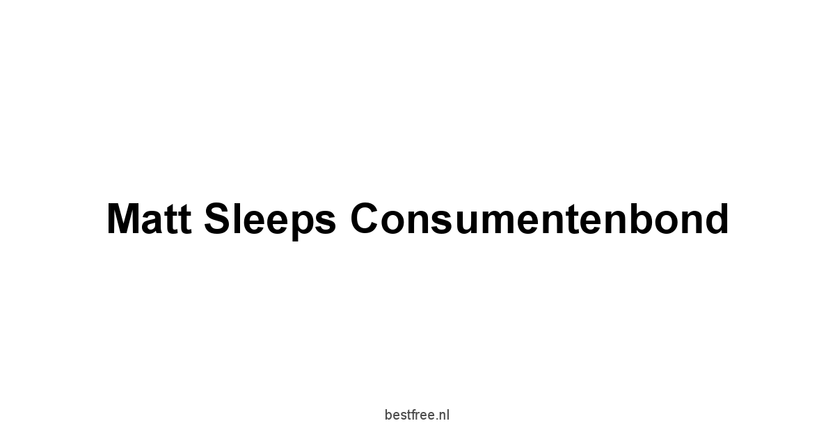 Matt Sleeps Consumentenbond 1 by BestFREE.nl