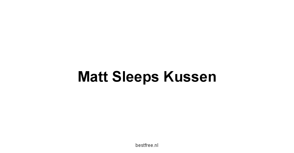 Matt Sleeps Kussen 1 by BestFREE.nl