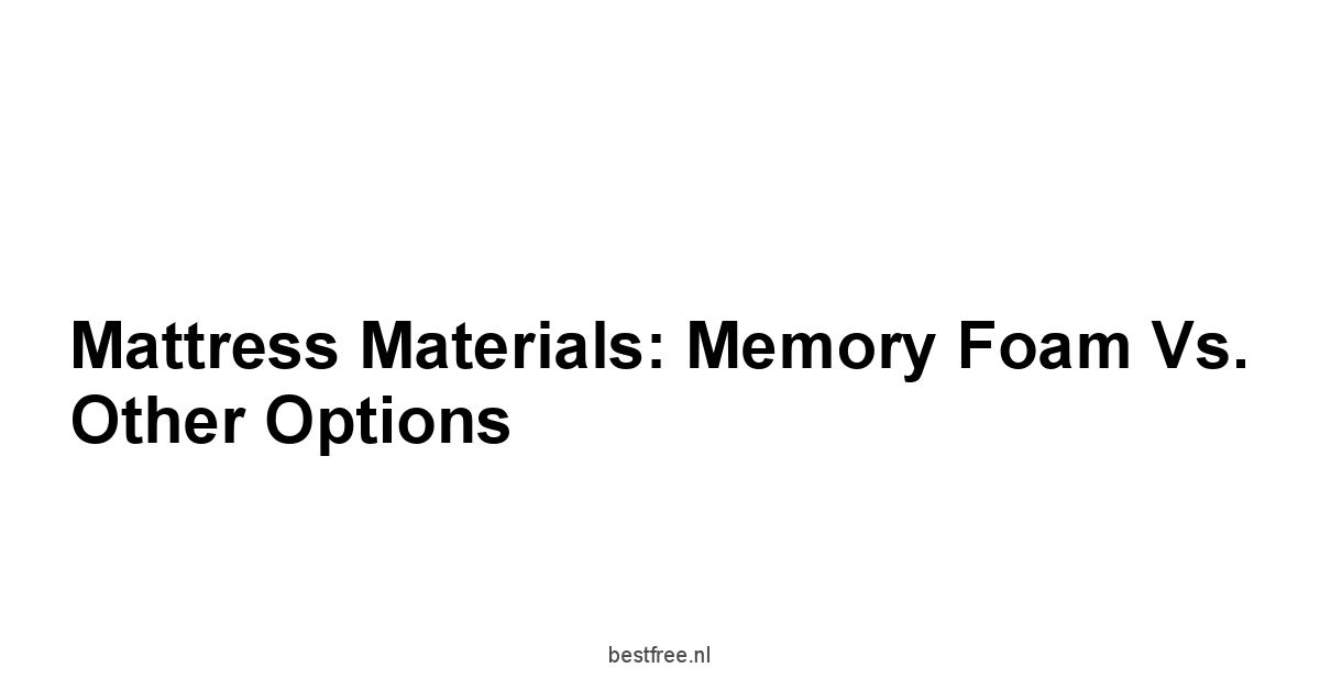Mattress Materials: Memory Foam vs. Other Options