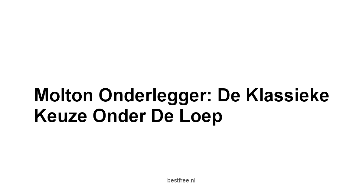 Molton Onderlegger: De Klassieke Keuze Onder de Loep