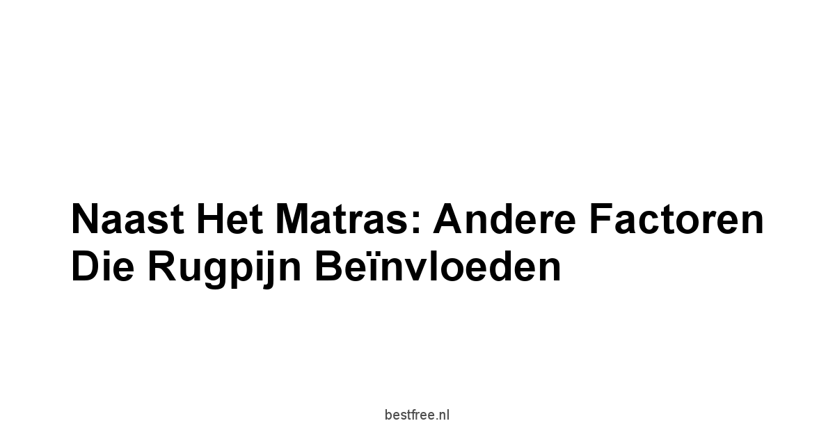 Naast Het Matras: Andere Factoren Die Rugpijn Beïnvloeden