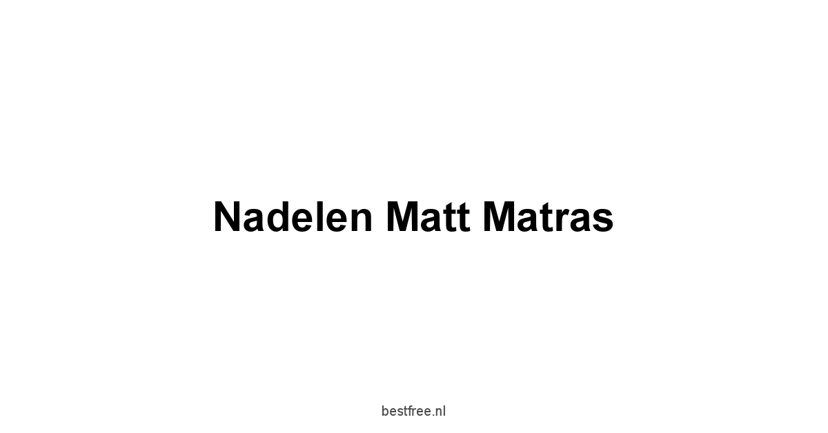 Nadelen Matt Matras 1 by BestFREE.nl