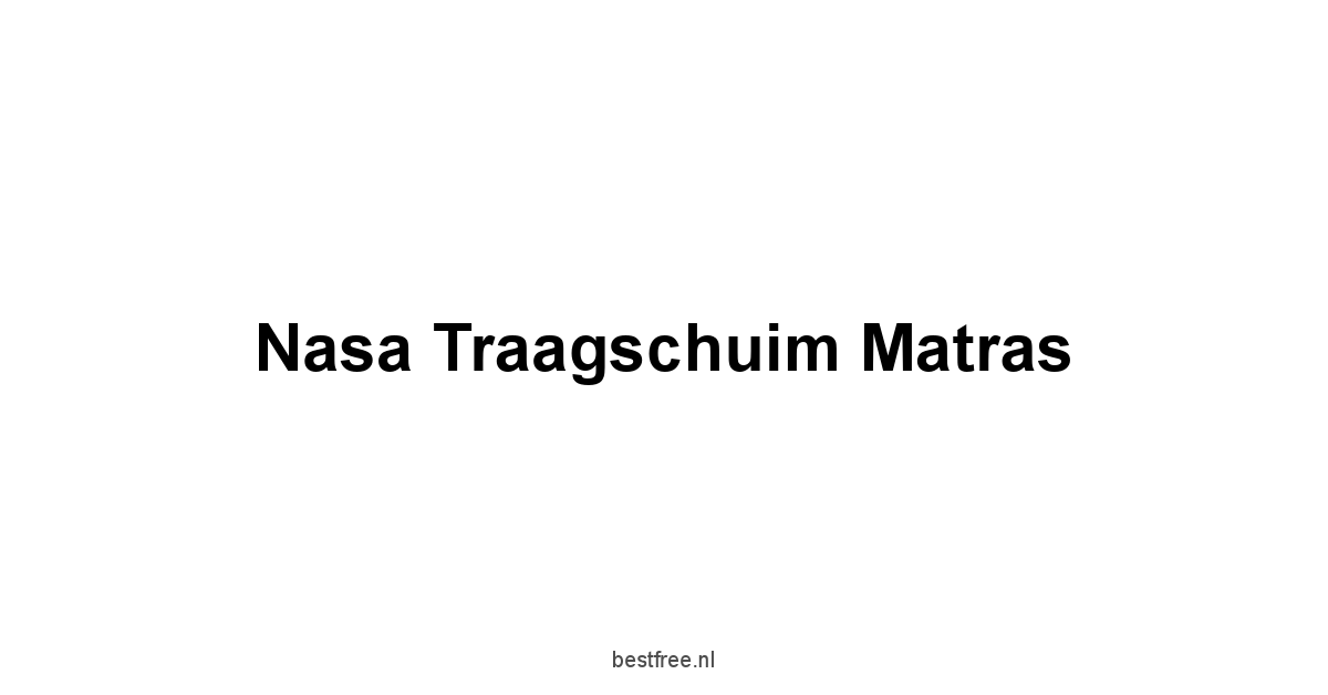 Nasa Traagschuim Matras 1 by BestFREE.nl