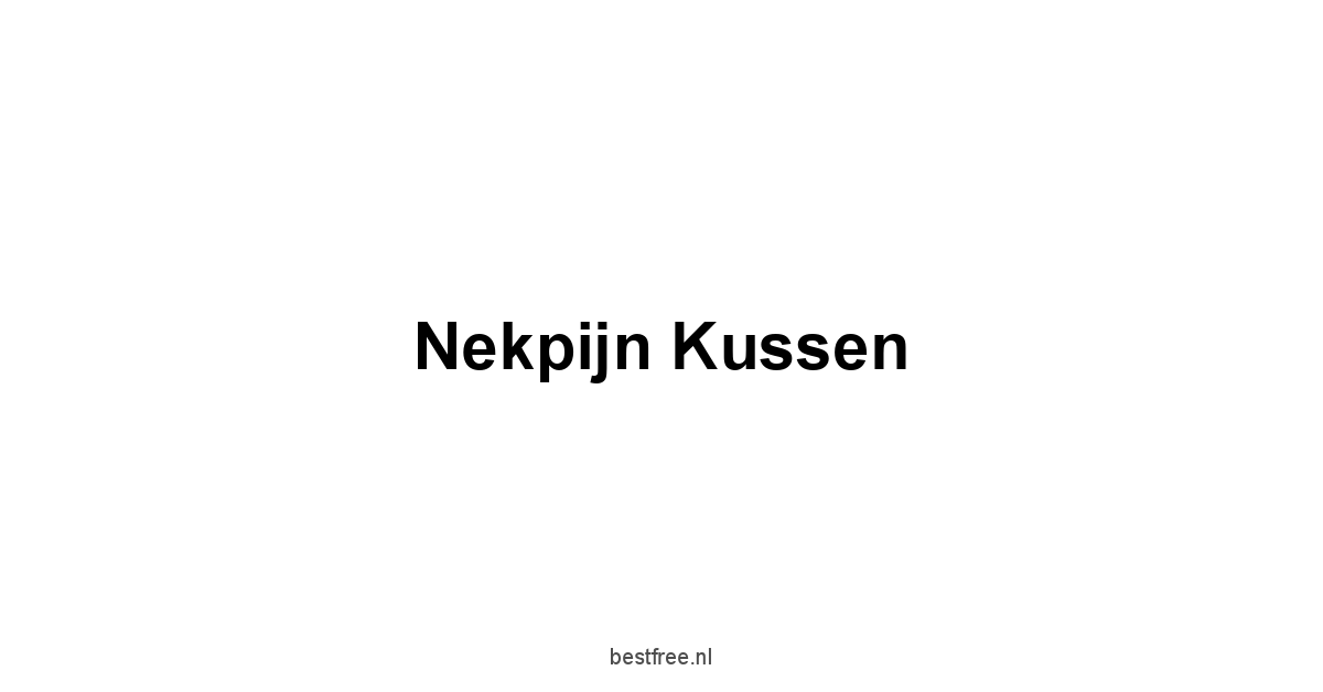 Nekpijn Kussen 1 by BestFREE.nl