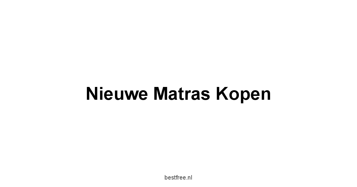 Nieuwe Matras Kopen 1 by BestFREE.nl