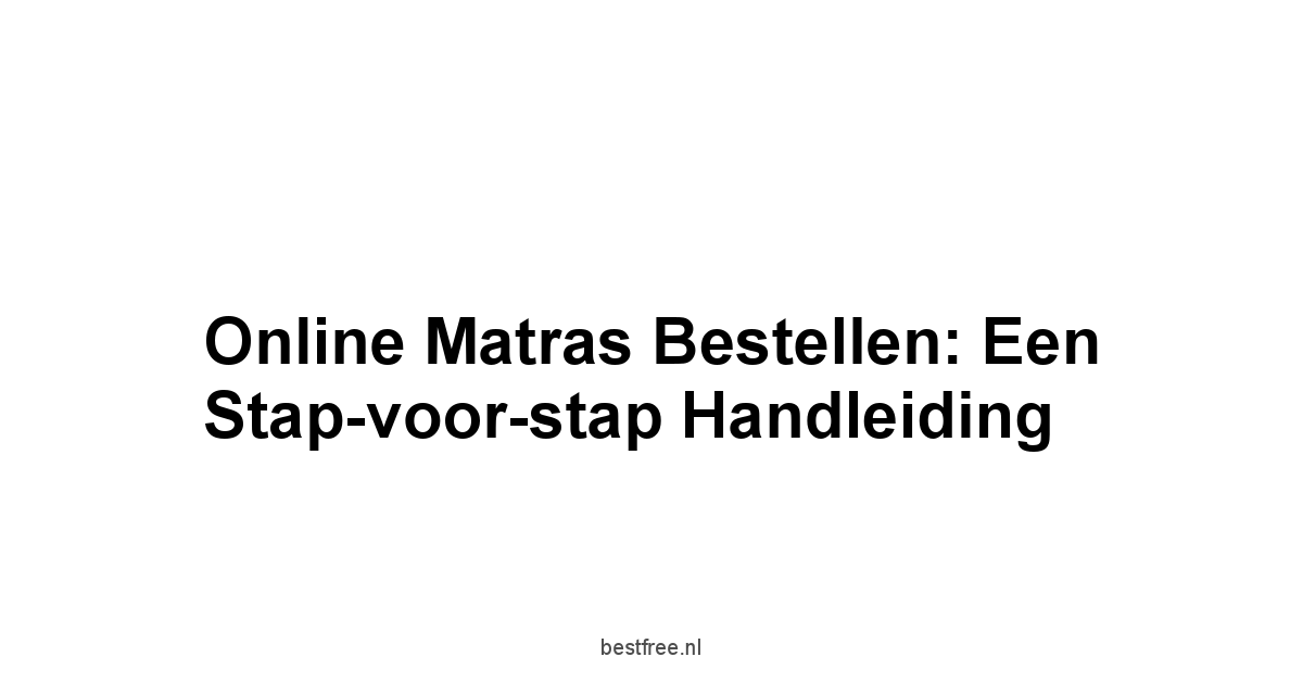 Online Matras Bestellen: Een Stap-voor-stap Handleiding