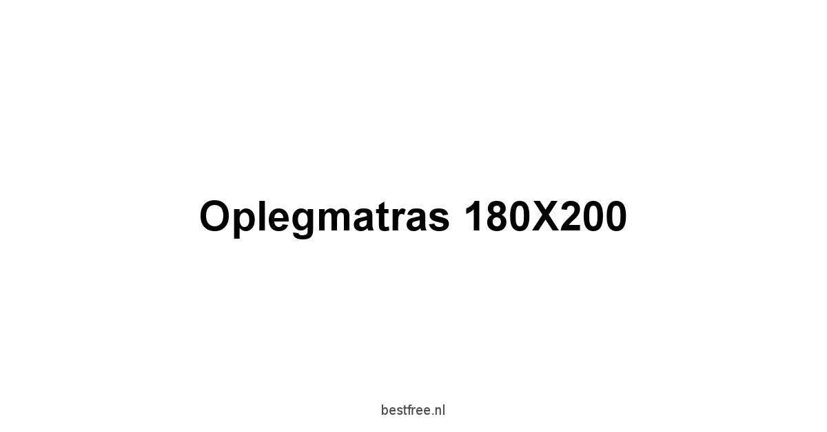 Oplegmatras 180X200 1 by BestFREE.nl