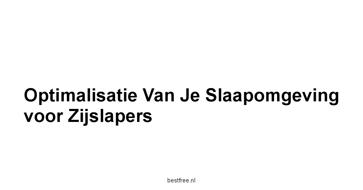 Optimalisatie van je Slaapomgeving voor Zijslapers