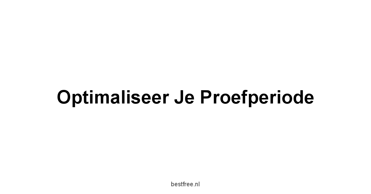 Optimaliseer Je Proefperiode