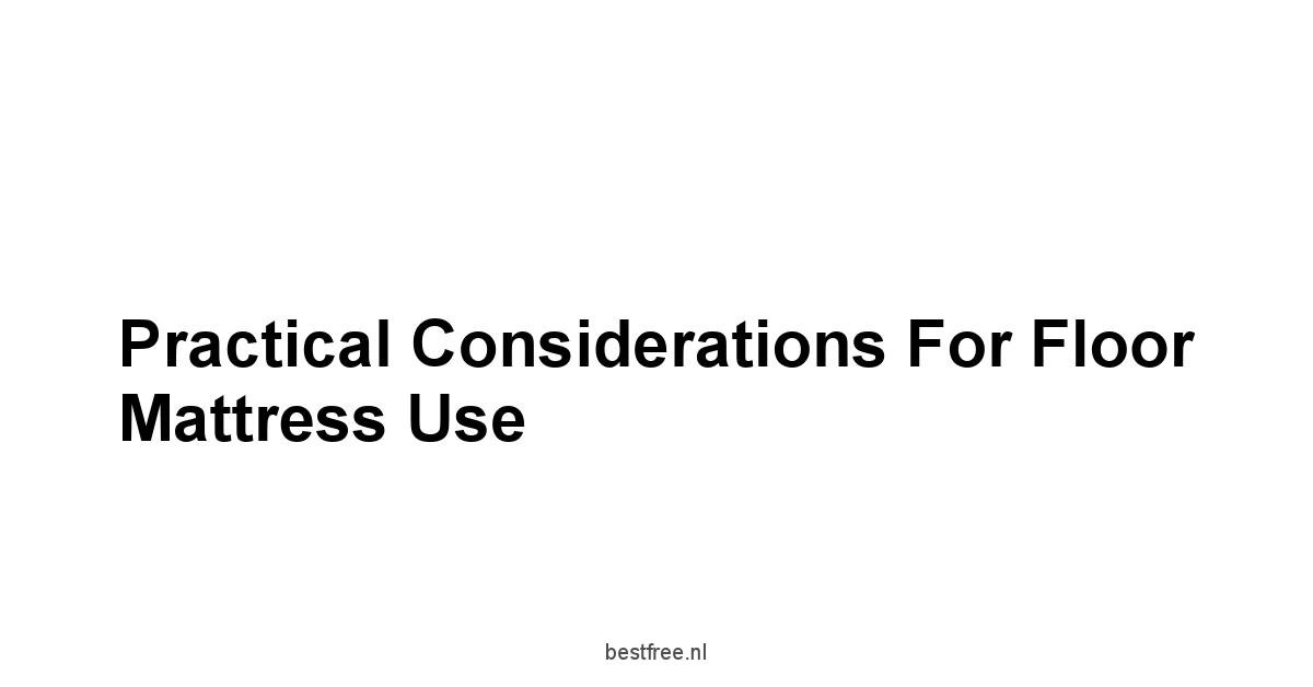 Practical Considerations for Floor Mattress Use