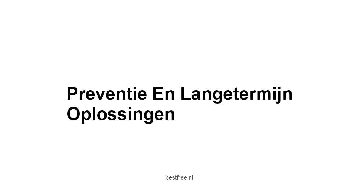 Preventie en Langetermijn Oplossingen