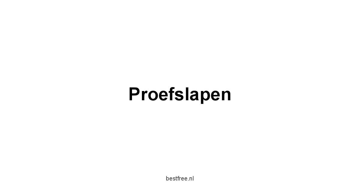 Proefslapen 1 by BestFREE.nl