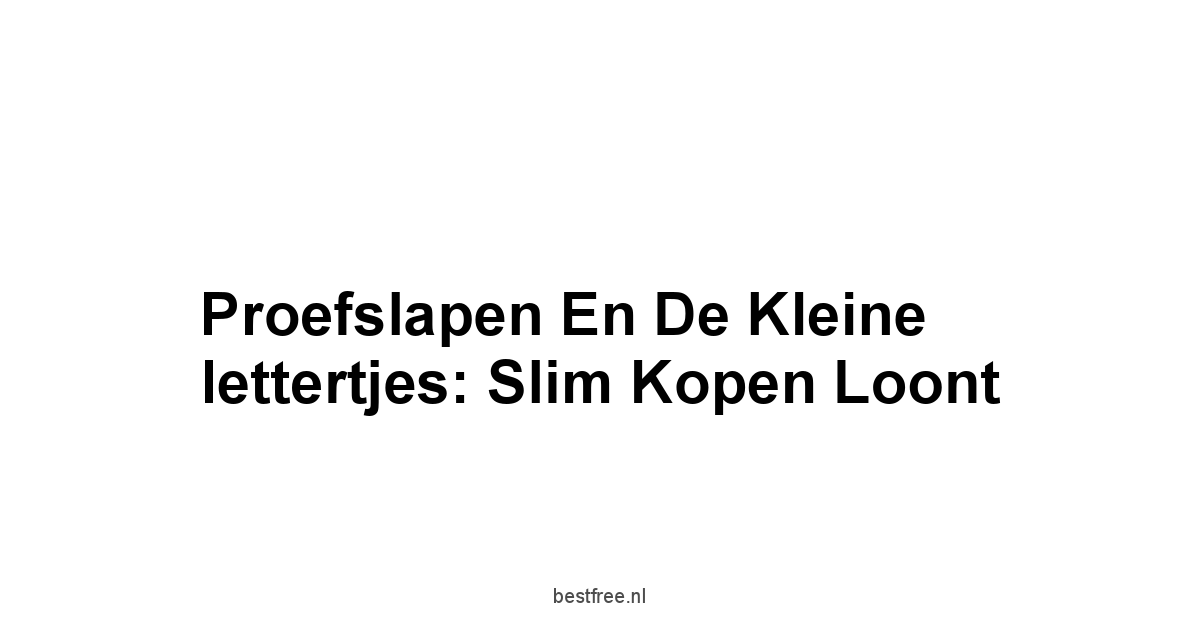 Proefslapen en de kleine lettertjes: slim kopen loont