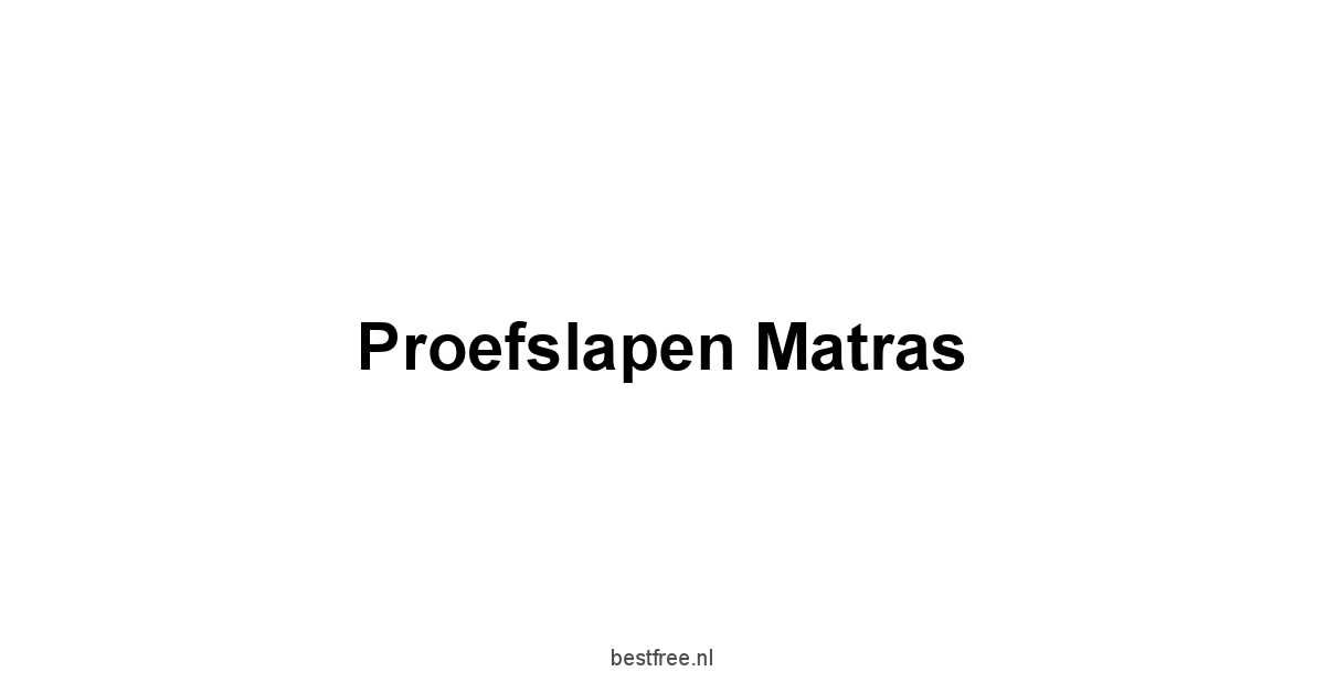 Proefslapen Matras 1 by BestFREE.nl