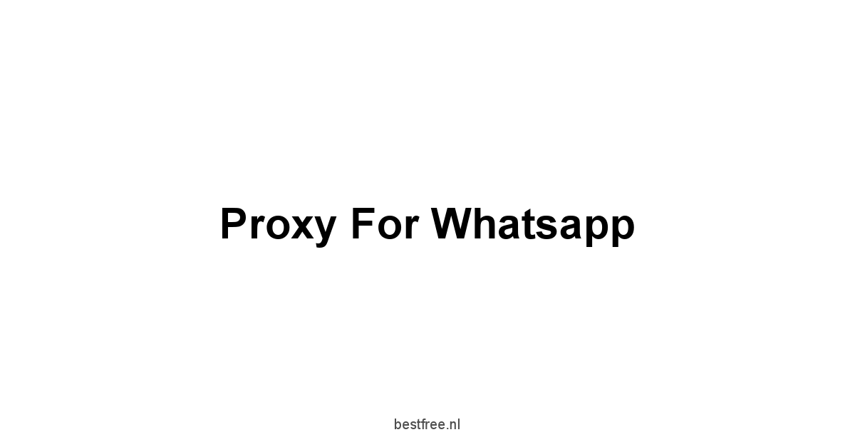 Proxy For Whatsapp 1 by BestFREE.nl