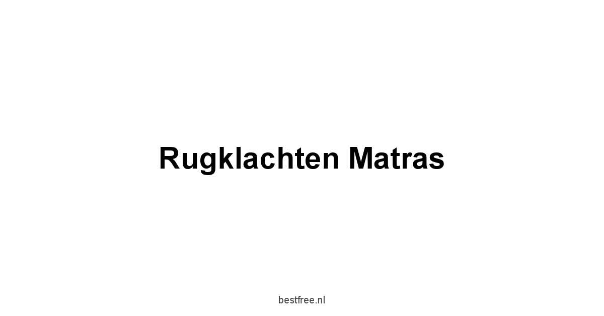 Rugklachten Matras 1 by BestFREE.nl